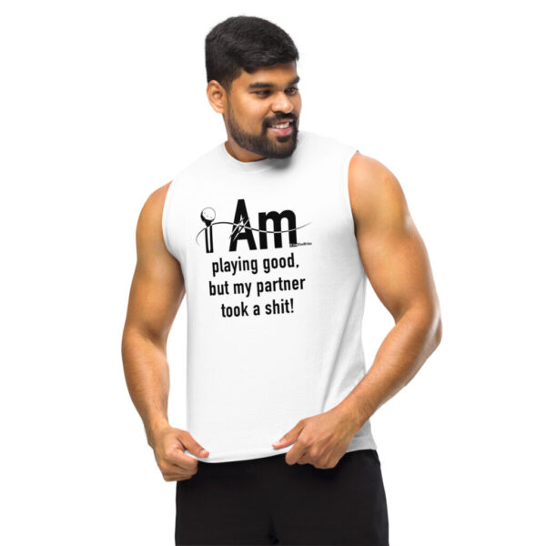 "I Am Playing Good" ~ Muscle Shirt