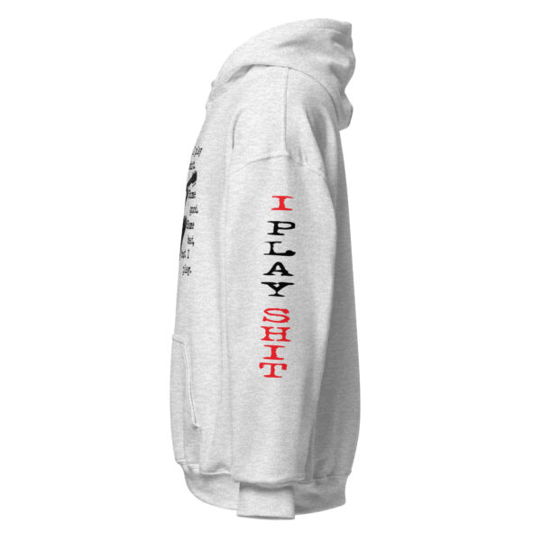 "I Play Shit" ~ Unisex Hoodie. Just Play! - Image 15