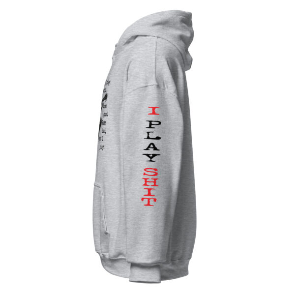 "I Play Shit" ~ Unisex Hoodie. Just Play! - Image 7