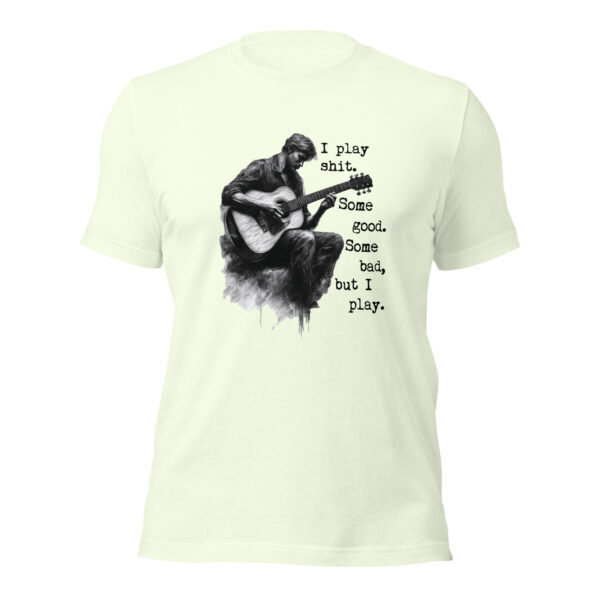 "I Play Shit" ~ Unisex T-Shirt. Just Play! - Image 9