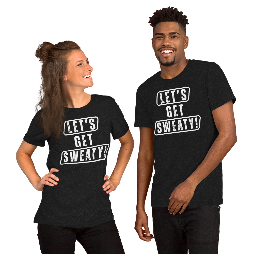 "Let's Get Sweaty" ~ Gym; Unisex T-Shirt